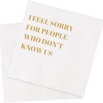 Funny Cocktail Napkins 100Pcs Funny Quotes Saying Disposable Paper Party Napkins 4.5 x 4.5 Two-ply (I Feel Sorry For People Who Don’t Know Us Napkins)