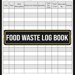 Food Waste Log Book: Reduce Food Waste, Track Kitchen Inventory, and Improve Sustainability — Logbook for Restaurants, Cafes, Caterers, & Commercial Kitchens | 8,5x11 Inches, 120 Pages.