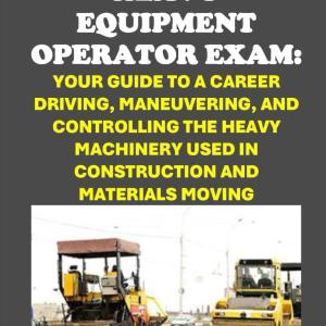 Conquer the Heavy Equipment Operator Exam: Your Guide to a Career Driving, Maneuvering, and Controlling the Heavy Machinery used in Construction and Materials Moving (Skilled Tres Exams)