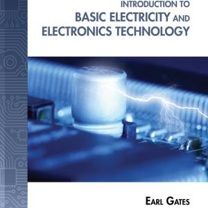 Introduction to Basic Electricity and Electronics Technology (Explore Our New Electronic Tech 1st Editions)