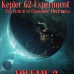 Kepler 62 Experiment : The Future of Consumer Electronics - Volume 2 (Kepler 62 Experiment Presents: The Future of Consumer Electronics Series)
