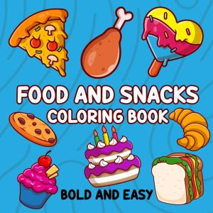 Food and Snacks Coloring Book: Fun and Simple Drawings with Bold Lines for Easier Coloring (Great for Kids, ults, and Seniors!)