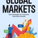Pioneering Global Markets: Fast Strategies for Consumer Electronics Brands