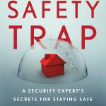 The Safety Trap: A Security Expert's Secrets for Staying Safe in a Dangerous World