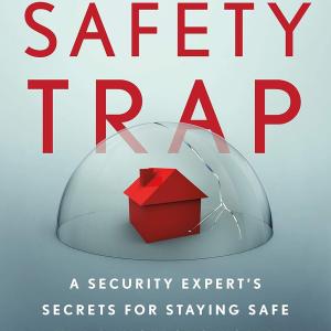 The Safety Trap: A Security Expert's Secrets for Staying Safe in a Dangerous World