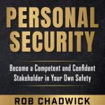 The Practical Guide to Personal Security : Become a Competent and Confident Stakeholder in Your Own Safety