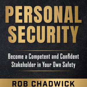 The Practical Guide to Personal Security : Become a Competent and Confident Stakeholder in Your Own Safety