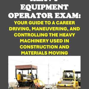 Conquer the Heavy Equipment Operator Exam: Your Guide to a Career Driving, Maneuvering, and Controlling the Heavy Machinery used in Construction and Materials Moving (Skilled Tres Exams)
