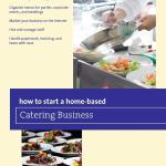 How to Start a Home-based Catering Business (Home-Based Business Series)