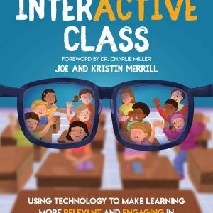 The Interactive Class: Using Technology to Make Learning More Relevant and Engaging in the Elementary Classroom