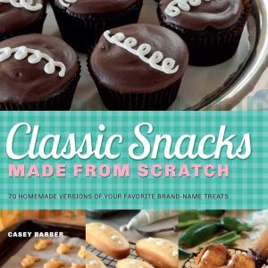 Classic Snacks Me from Scratch: 70 Homeme Versions of Your Favorite Brand-Name Treats