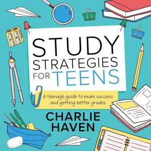 Study Strategies for Teens: A Teenage Guide to Exam Success and Getting Better Gres