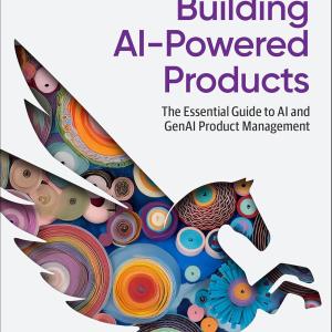 Building AI-Powered Products: The Essential Guide to AI and GenAI Product Management