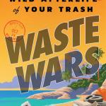Waste Wars: The Wild Afterlife of Your Trash