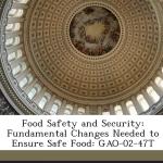 Food Safety and Security: Fundamental Changes Needed to Ensure Safe Food: GAO-02-47T