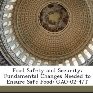 Food Safety and Security: Fundamental Changes Needed to Ensure Safe Food: GAO-02-47T