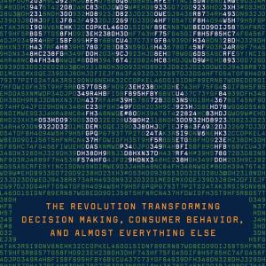 Data-ism: The Revolution Transforming Decision Making, Consumer Behavior, and Almost Everything Else