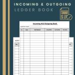 Incoming And Outgoing Ledger Book: Large Simple Accounting Ledger Book for Bookkeeping and Small Business | Cash Book Accounts Bookkeeping Journal to Record and Keep Track of Income & Expenses.