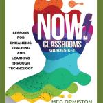 NOW Classrooms, Gres K-2: Lessons for Enhancing Teaching and Learning Through Technology (Supporting ISTE Standards for Students and Digital Citizenship) (Now!)